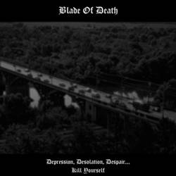 Blade Of Death : Depression, Desolation, Despair...Kill Yourself
